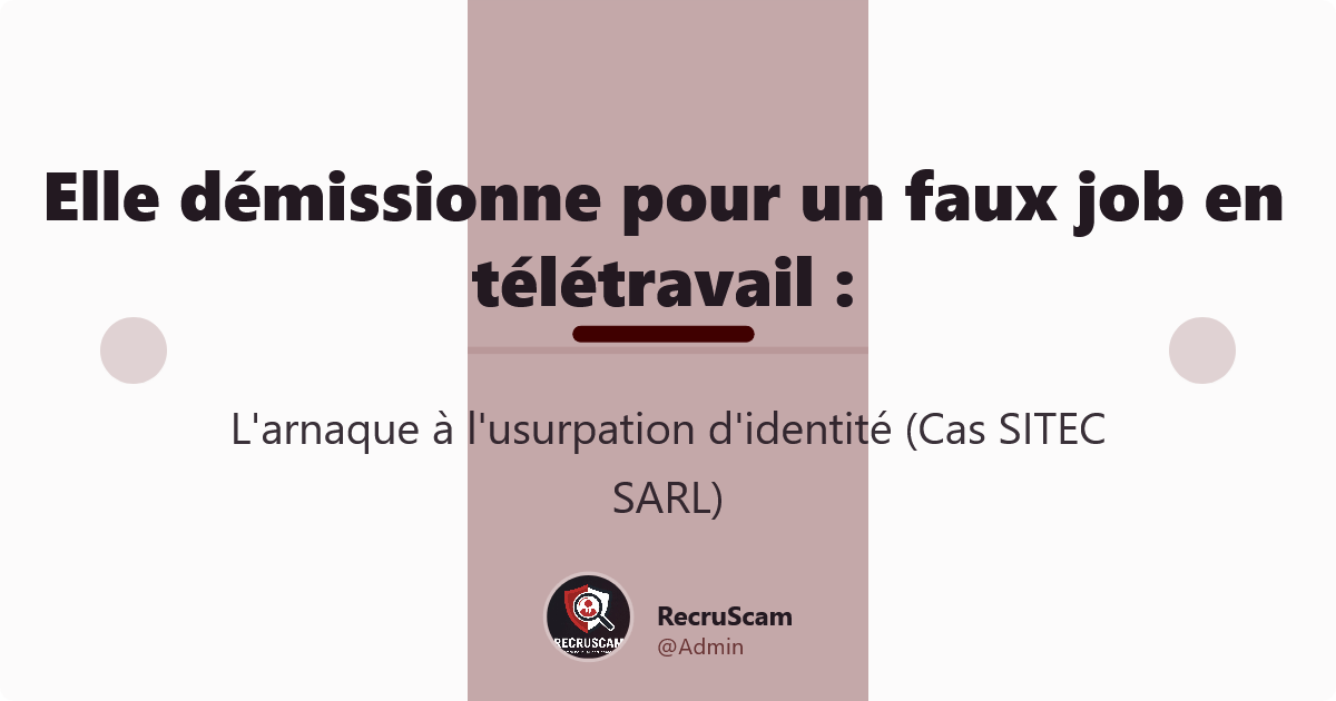 Elle démissionne pour un faux job en télétravail : L'arnaque à l'usurpation d'identité (Cas SITEC SARL)