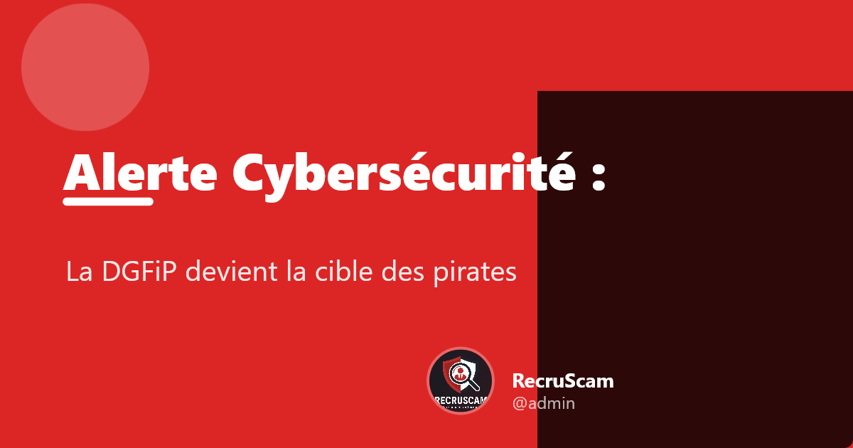Alerte Cybersécurité : Quand la DGFiP devient la cible des pirates